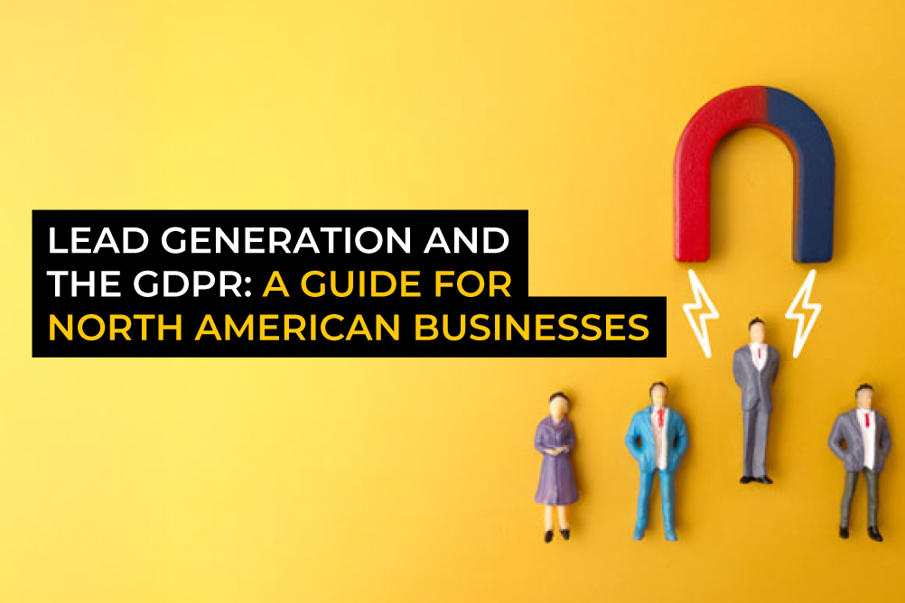 Lead generation and the GDPR: A guide for North American businesses