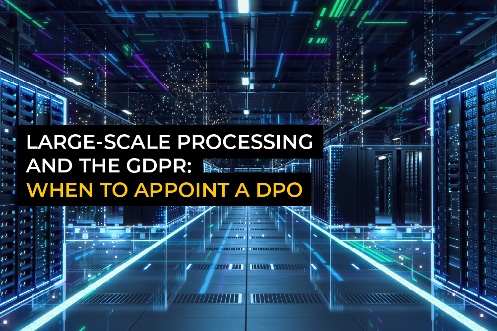 Large-scale processing and the GDPR: When to appoint a DPO